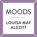 Moods, Louisa May Alcott
