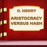 Aristocracy Versus Hash, O. Henry