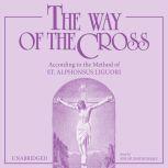 The Way of the Cross According to th..., St. Alphonsus Liguori