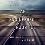 An Engineered Injustice, William L. Myers Jr.