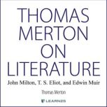Thomas Merton on Literature John Milton, T. S. Eliot, and Edwin Muir, Thomas Merton