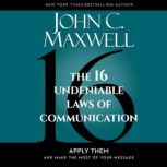 The 16 Undeniable Laws of Communicati..., John Maxwell