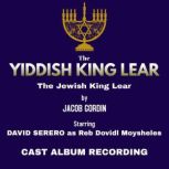 The Yiddish King Lear (Jacob Gordin) Studio Cast Album Recording (2018) starring David Serero, Jacob Gordin