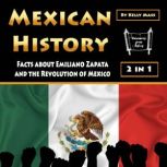 Mexican History Facts about Emiliano Zapata and the Revolution of Mexico, Kelly Mass