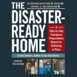 The Disaster-Ready Home A Step-by-Step Emergency Preparedness Manual for Sheltering in Place, Creek Stewart