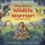 You Are a Wildlife Warrior! Saving A..., Bindi Irwin
