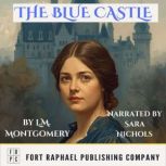 The Blue Castle  Unabridged, L.M. Montgomery