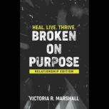 Broken on Purpose Relationship Editi..., Victoria Marshall