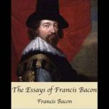 The Essays of Francis Bacon, Francis Bacon