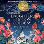 Daughter of the Moon Goddess A Novel, Sue Lynn Tan