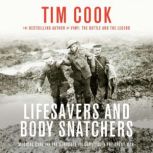 Lifesavers and Body Snatchers Medical Care and the Struggle for Survival in the Great War, Tim Cook