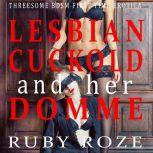 Lesbian Cuckold and her Domme Threesome BDSM First Time Erotica, Ruby Roze