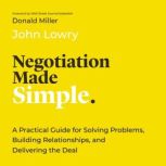 Negotiation Made Simple, John Lowry