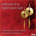 Confessions Of An English OpiumEater..., Thomas De Quincey Dramatised by Lavina Murray