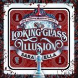 The LookingGlass Illusion, Sara Ella