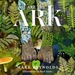 We Are the ARK Returning Our Gardens to Their True Nature Through Acts of Restorative Kindness, Mary Reynolds