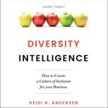 Diversity Intelligence How to Create a Culture of Inclusion for your Business, Heidi R. Andersen