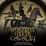 Ancient Greek Cavalry The History an..., Charles River Editors