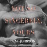 Not So Sincerely, Yours, A.M. Johnson