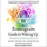 The Enneagram Guide to Waking Up Find Your Path, Face Your Shadow, Discover Your True Self, PhD Chesnut