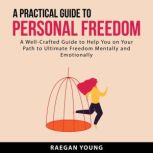 A Practical Guide to Personal Freedom..., Raegan Young