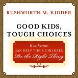 Good Kids, Tough Choices, Rushworth M. Kidder