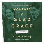 Moments of Glad Grace, Alison Wearing