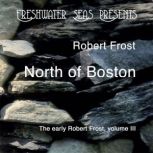 North of Boston Early Poetry of Robert Frost, Robert Frost