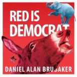 Red Is Democrat, Daniel Alan Brubaker