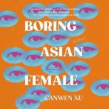 Boring Asian Female, Canwen Xu