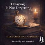 Delaying is not Forgetting, Hans Christian Andersen