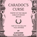 Caradocs Curse Poetry of the Fabled..., Alexander Paul Burton