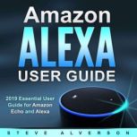 Amazon Alexa User Guide, Steve Alverson