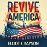 Revive America A Plan to Heal and St..., Elliot Grayson