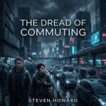 The Dread of Commuting, Steven Howard
