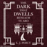 The Dark that Dwells Beneath Te Aro, L.J. Percy