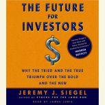 The Future for Investors Why the Tried and the True Triumph Over the Bold and the New, Jeremy J. Siegel