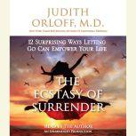 The Ecstasy of Surrender, Judith Orloff, M.D.