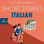 Short Stories in Italian for Beginner..., Olly Richards