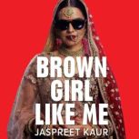 Brown Girl Like Me, Jaspreet Kaur