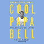 The Bona Fide Legend of Cool Papa Bell Speed, Grace, and the Negro Leagues, Lonnie Wheeler