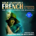 Your Enjoyable French Audio Book in French 100 Short Stories for Beginners French Audio Books for Adults Edition 2, Christian Stahl