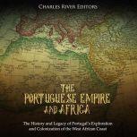 Portuguese Empire and Africa, The Th..., Charles River Editors