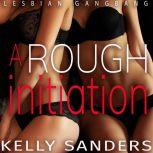 A Rough Initiation Lesbian Gangbang, Kelly Sanders