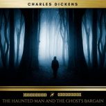 The Haunted Man and the Ghosts Barga..., Charles Dickens