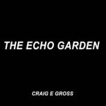 The Echo Garden, Craig E Gross