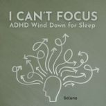 I Cant Focus ADHD Wind Down for Sle..., Seluna