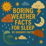 Boring Weather Facts for Sleep, Drowsy Facts