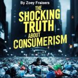 The Shocking Truth about Consumerism, Zoey Fraisers