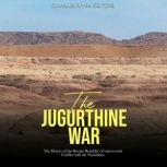 The Jugurthine War The History of th..., Charles River Editors